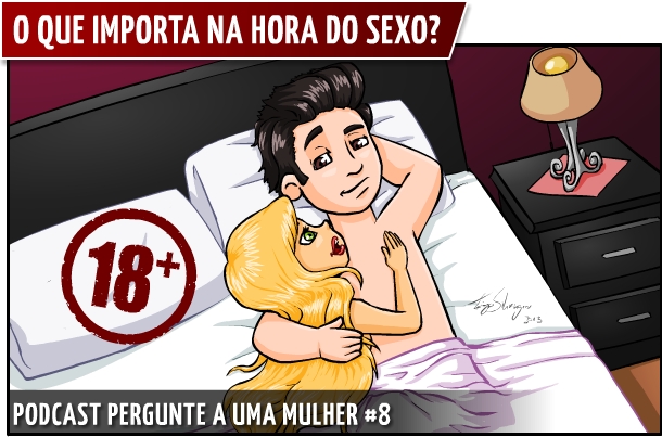 Podcast_Pergunte_a_uma_Mulher_008_O_que_importa_na_hora_do_sexo v2
