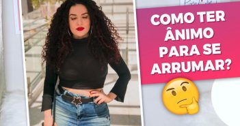 Como ter autoestima e ânimo para se arrumar, dentro e fora de casa